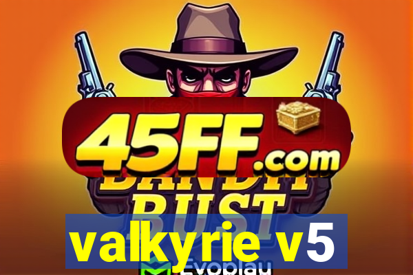 valkyrie v5